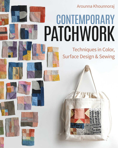 Contemporary Patchwork: Techniques in Colour, Surface Design & Sewing book cover by Arounna Khounnoraj