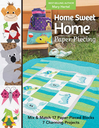 Home Sweet Home Paper Piecing: Mix & Match 17 Paper-Pieced Blocks; 7 Charming Projects book cover by Mary Hertel
