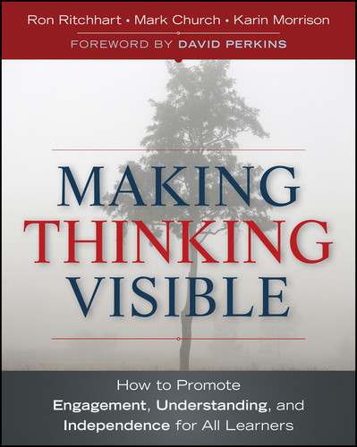 Making Thinking Visible: How to Promote Engagement, Understanding, and Independence for All Learners book cover by Ron Ritchhart, Mark Church, Karin Morrison