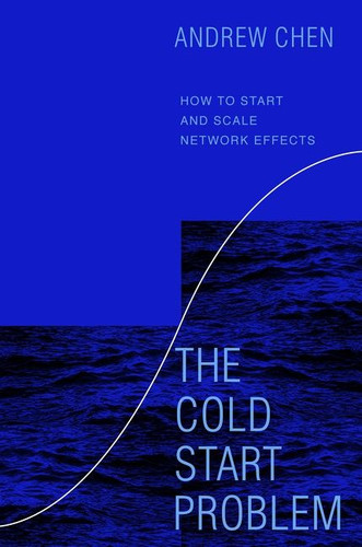 The Cold Start Problem: How to Start and Scale Network Effects book cover by Andrew Chen