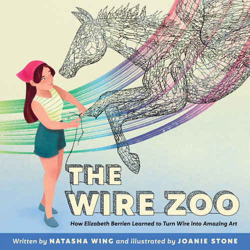 The Wire Zoo: How Elizabeth Berrien Learned to Turn Wire into Amazing Art book cover by Natasha Wing