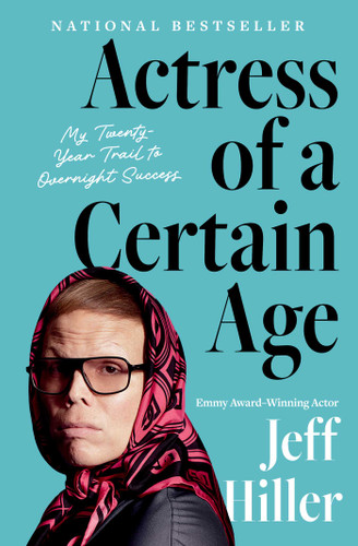 Actress of a Certain Age: My Twenty-Year Trail to Overnight Success book cover by Jeff Hiller