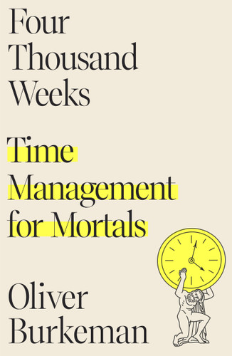 Four Thousand Weeks: Time Management for Mortals book cover by Oliver Burkeman