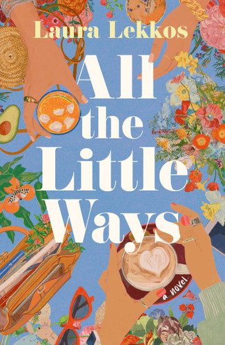 All the Little Ways: A Novel book cover by Laura Lekkos