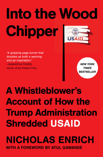 Into the Wood Chipper: A Whistleblower's Account of How the Trump Administration Shredded USAID book cover by Nicholas Enrich
