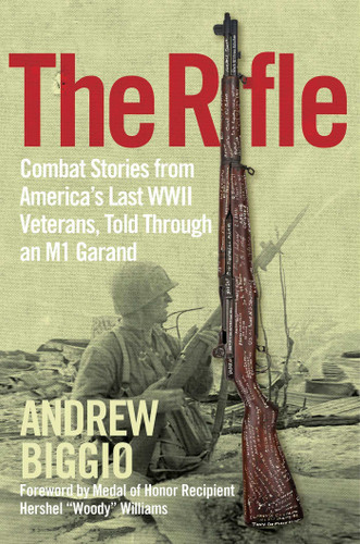 The Rifle: Combat Stories from America's Last WWII Veterans, Told Through an M1 Garand book cover by Andrew Biggio