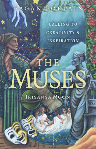 Pagan Portals - The Muses: Calling to Creativity & Inspiration (Pagan Portals) book cover by Irisanya Moon