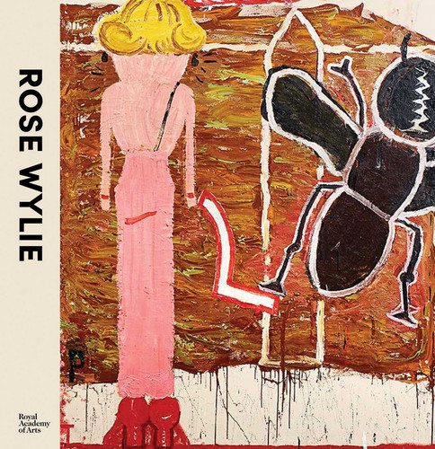 Rose Wylie: The Picture Comes First book cover by Katharine Stout, Jennifer Higgie, Frances Morris