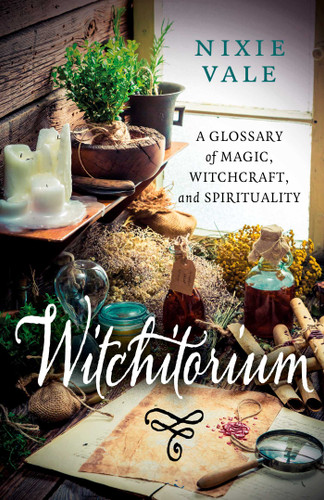 Witchitorium: A Glossary of Magic, Witchcraft, and Spirituality book cover by Nixie Vale