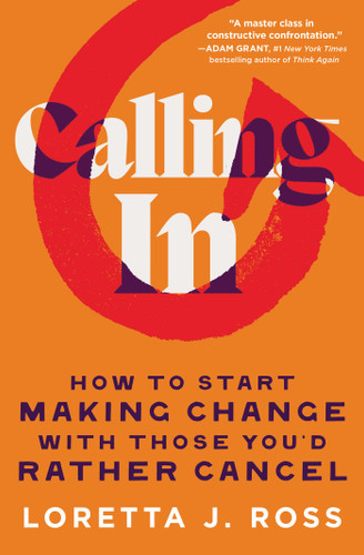 Calling In: How to Start Making Change with Those You'd Rather Cancel book cover by Loretta J Ross