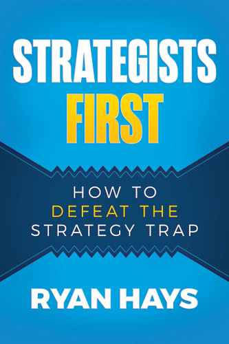 Strategists First: How to Defeat the Strategy Trap book cover by Ryan Hays
