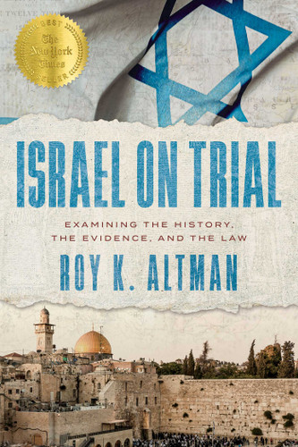 Israel on Trial: Examining the History, the Evidence, and the Law book cover by Roy K. Altman