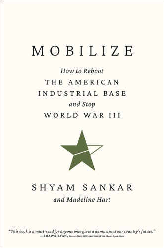 Mobilize: How to Reboot the American Industrial Base and Stop World War III book cover by Shyam Sankar, Madeline Hart