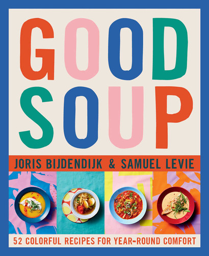 Good Soup: 52 Colorful Recipes for Year-Round Comfort (Soups and Stews Cookbook) book cover by Joris Bijdendijk, Samuel Levie