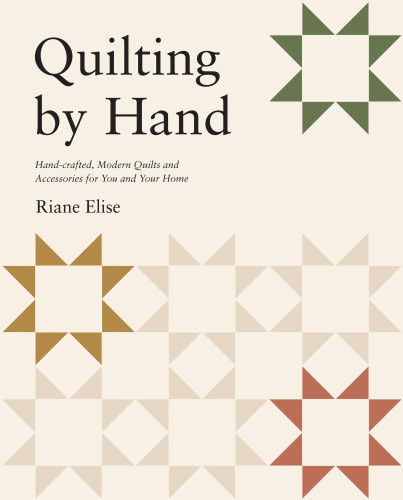 Quilting by Hand: Handcrafted, Modern Quilts and Accessories for You and Your Home book cover by Riane Elise