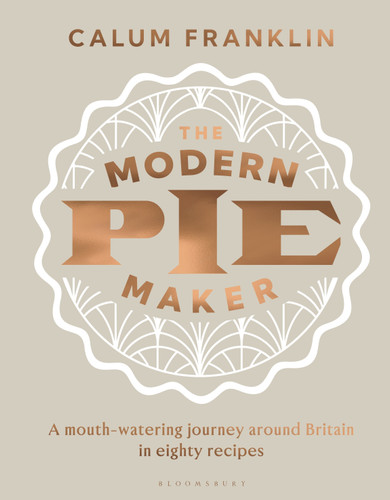 The Modern Pie Maker: A mouth-watering journey around Britain in eighty recipes book cover by Calum Franklin