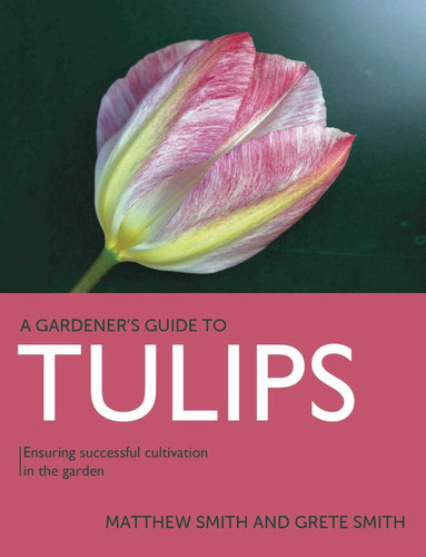 Tulips: Ensuring Successful Cultivation in the Garden (A Gardener's Guide To) book cover by Matthew Smith, Grete Smith
