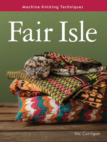 Fair Isle (Machine Knitting Techniques) book cover by Nic Corrigan