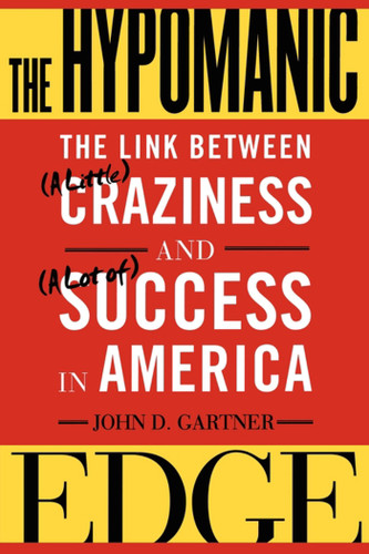 The Hypomanic Edge: The Link Between (A Little) Craziness and (A Lot of) Success in America book cover by John D. Gartner