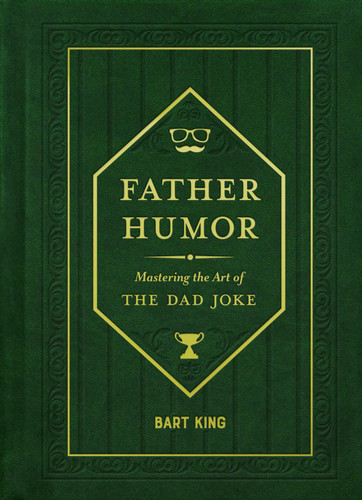 Father Humor: Mastering the Art of the Dad Joke book cover by Bart King