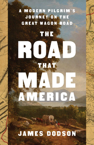 The Road That Made America: A Modern Pilgrim's Journey on the Great Wagon Road book cover by James Dodson