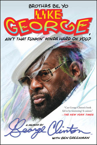Brothas Be, Yo Like George, Ain't That Funkin' Kinda Hard On You?: A Memoir book cover by George Clinton