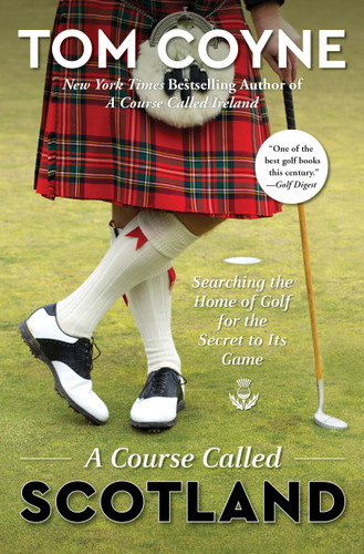 A Course Called Scotland: Searching the Home of Golf for the Secret to Its Game book cover by Tom Coyne