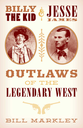 Billy the Kid and Jesse James: Outlaws of the Legendary West book cover by Bill Markley