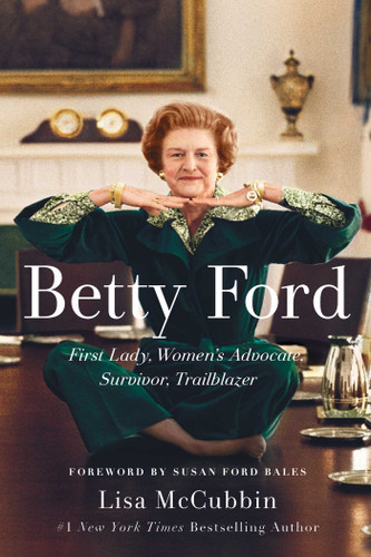 Betty Ford: First Lady, Women's Advocate, Survivor, Trailblazer book cover by Lisa McCubbin Hill