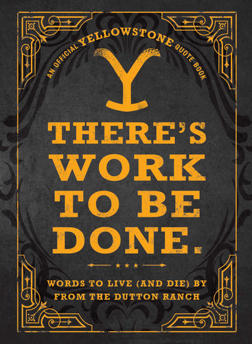 There's Work to Be Done. (An Official Yellowstone Quote Book): Words to Live (and Die) By from the Dutton Ranch book cover by Adams Media