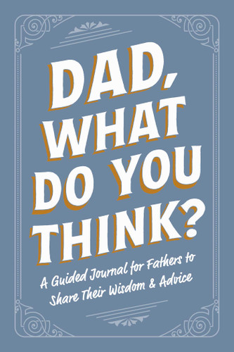 Dad, What Do You Think?: A Guided Journal for Fathers to Share Their Wisdom & Advice (Family Advice Gift Book Series) book cover by Adams Media