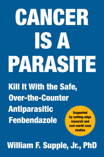 Cancer Is a Parasite: Kill it with the Safe, Over-the-Counter Antiparasitic Fenbendazole book cover by William F. Supple