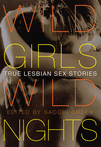 Wild Girls, Wild Nights: True Lesbian Sex Stories book cover by 