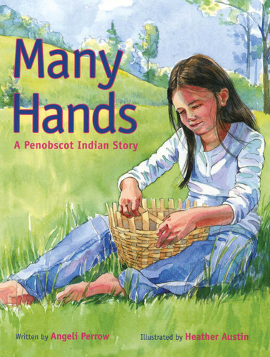 Many Hands: A Penobscot Indian Story book cover by Heather Austin, Angeli Perrow