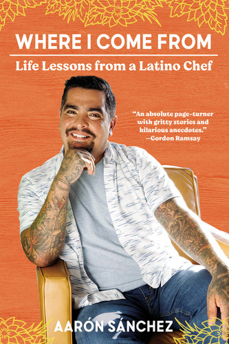 Where I Come From: Life Lessons from a Latino Chef book cover by Aaron Sanchez