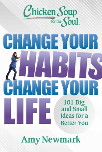 Chicken Soup for the Soul: Change Your Habits, Change Your Life: 101 Big and Small Ideas for a Better You book cover by Amy Newmark