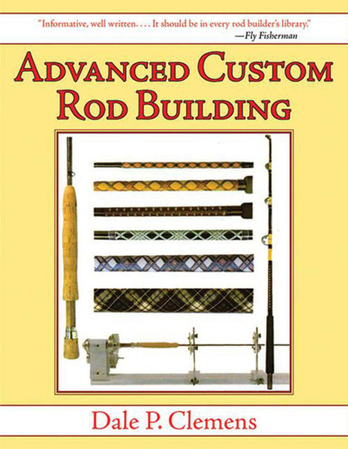 Advanced Custom Rod Building book cover by Dale P. Clemens
