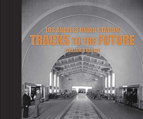 Los Angeles Union Station: Tracks to the Future book cover by William Bradley