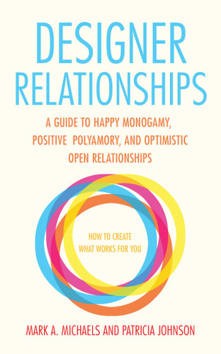 Designer Relationships: A Guide to Happy Monogamy, Positive Polyamory, and Optimistic Open Relationships book cover by Mark A. Michaels, Patricia Johnson