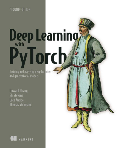 Deep Learning with PyTorch, Second Edition: Training and applying deep learning and generative AI models book cover by Luca Antiga, Eli Stevens, Howard Huang, Thomas Viehmann