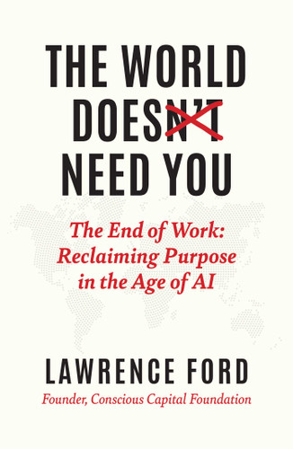 The World Doesn't Need You: The End of Work: Reclaiming Purpose in the Age of AI book cover by Lawrence Ford