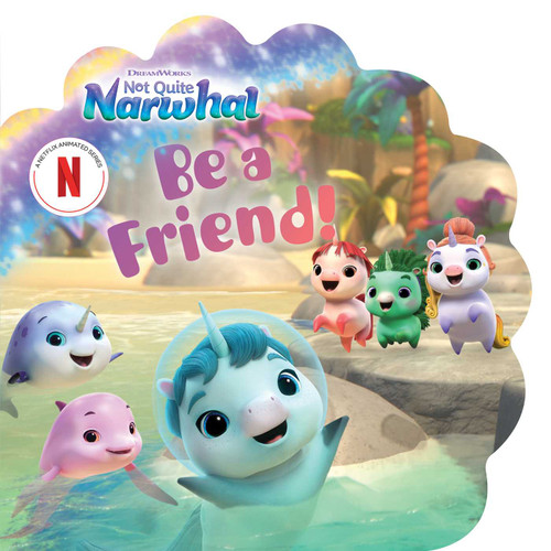 Be a Friend! (DreamWorks Not Quite Narwhal) book cover by 
