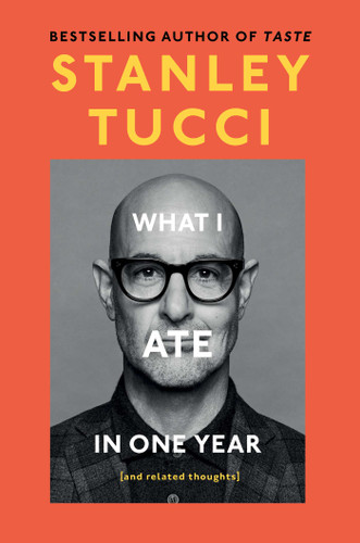 What I Ate in One Year: (and related thoughts) book cover by Stanley Tucci