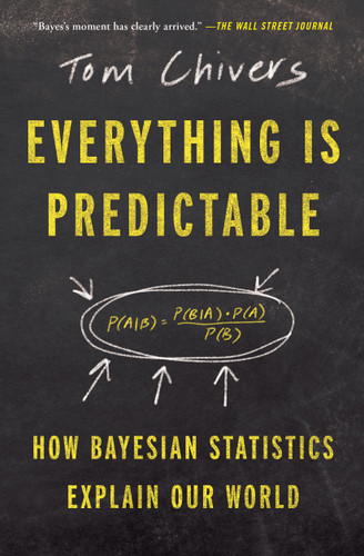 Everything Is Predictable: How Bayesian Statistics Explain Our World book cover by Tom Chivers