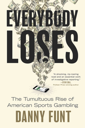 Everybody Loses: The Tumultuous Rise of American Sports Gambling book cover by Danny Funt