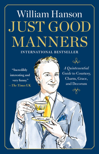 Just Good Manners: A Quintessential Guide to Courtesy, Charm, Grace, and Decorum book cover by William Hanson