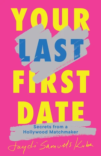 Your Last First Date: Secrets from a Hollywood Matchmaker book cover by Jaydi Samuels Kuba