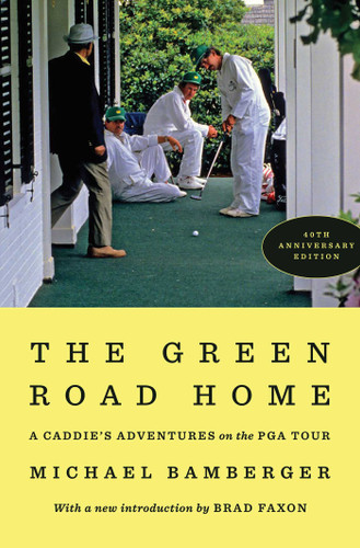 The Green Road Home: A Caddie's Adventures on the PGA Tour book cover by Michael Bamberger