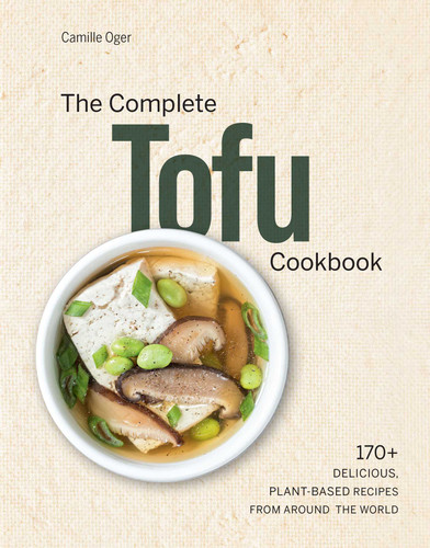 The Complete Tofu Cookbook: 170+ Delicious, Plant-based Recipes from around the World book cover by Camille Oger