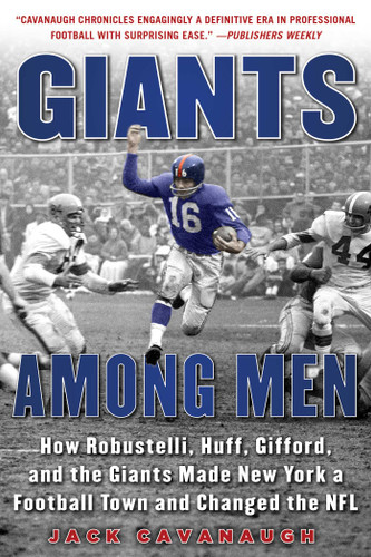 Giants Among Men: How Robustelli, Huff, Gifford, and the Giants Made New York a Football Town and Changed the NFL book cover by Jack Cavanaugh